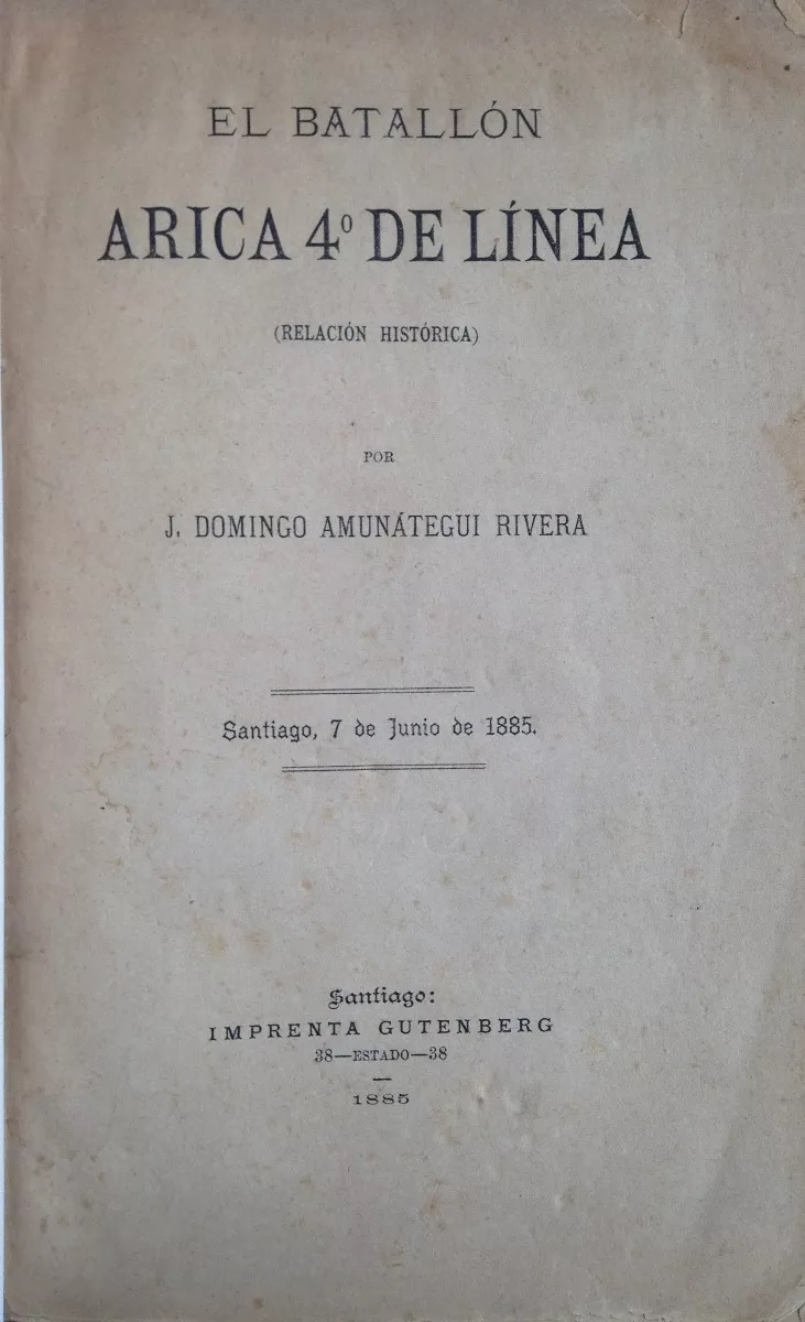 J. Domingo Amunátegui Rivera. El batallón Arica 4o. de línea : (relación histórica) 