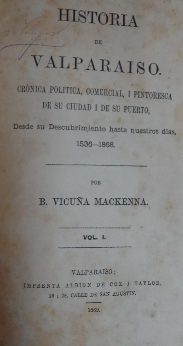 Benjamin Vicuña Mackenna. Historia de Valparaíso : crónica política, comercial i pintoresca de su ciudad i de su puerto, desde su descubrimiento hasta nuestros días, 1536-1868