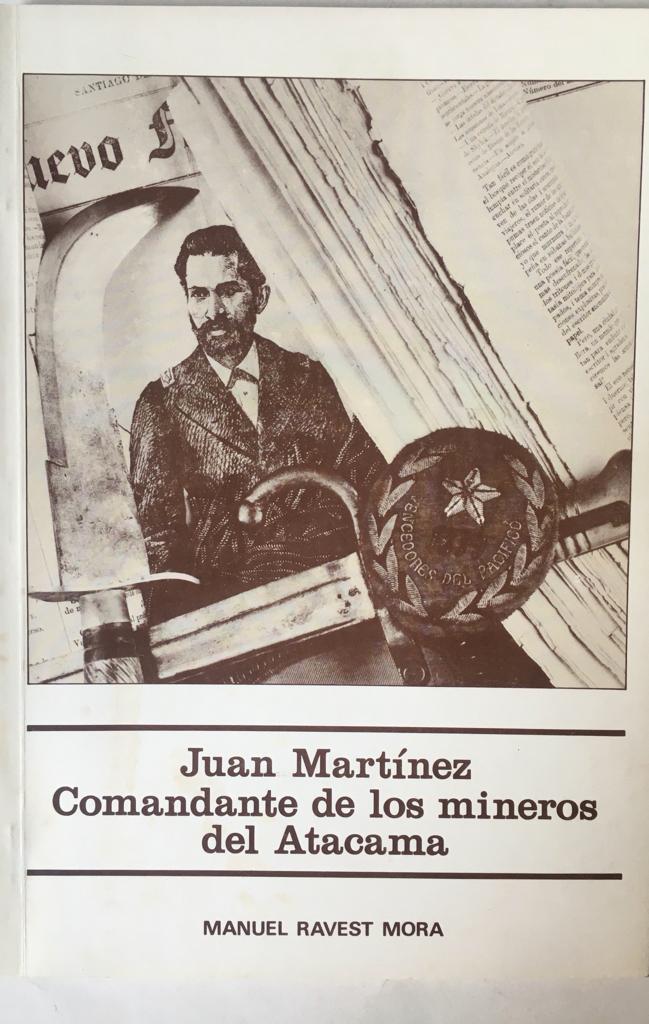 Manuel Ravest Mora. Juan Martínez. Comandante de los mineros del Atacama. 