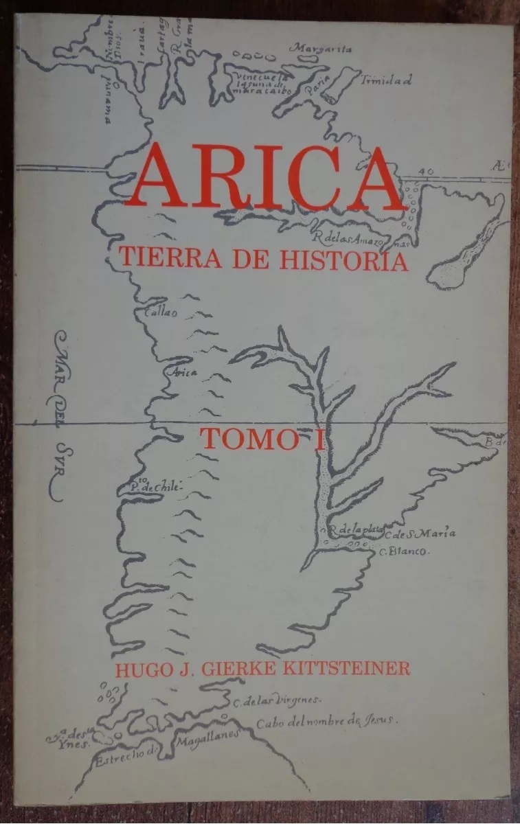 J. H. von Gierke Kittsteiner. Arica : tierra de historia; biografías del autor por Odilia Zárate Villegas. 3 tomos 