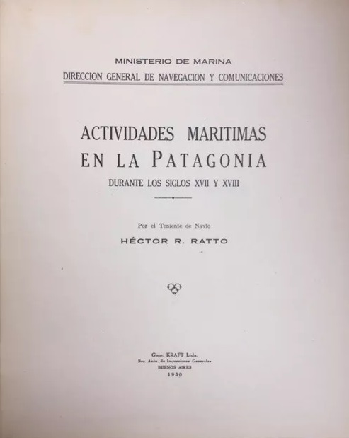 Hector R. Ratto. Actividades marítimas en la Patagonia durante los siglos xvii y xviii