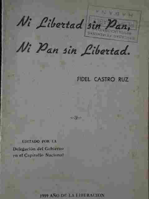 Fidel Castro Ruz - Ni Libertad ni pan sin libertad