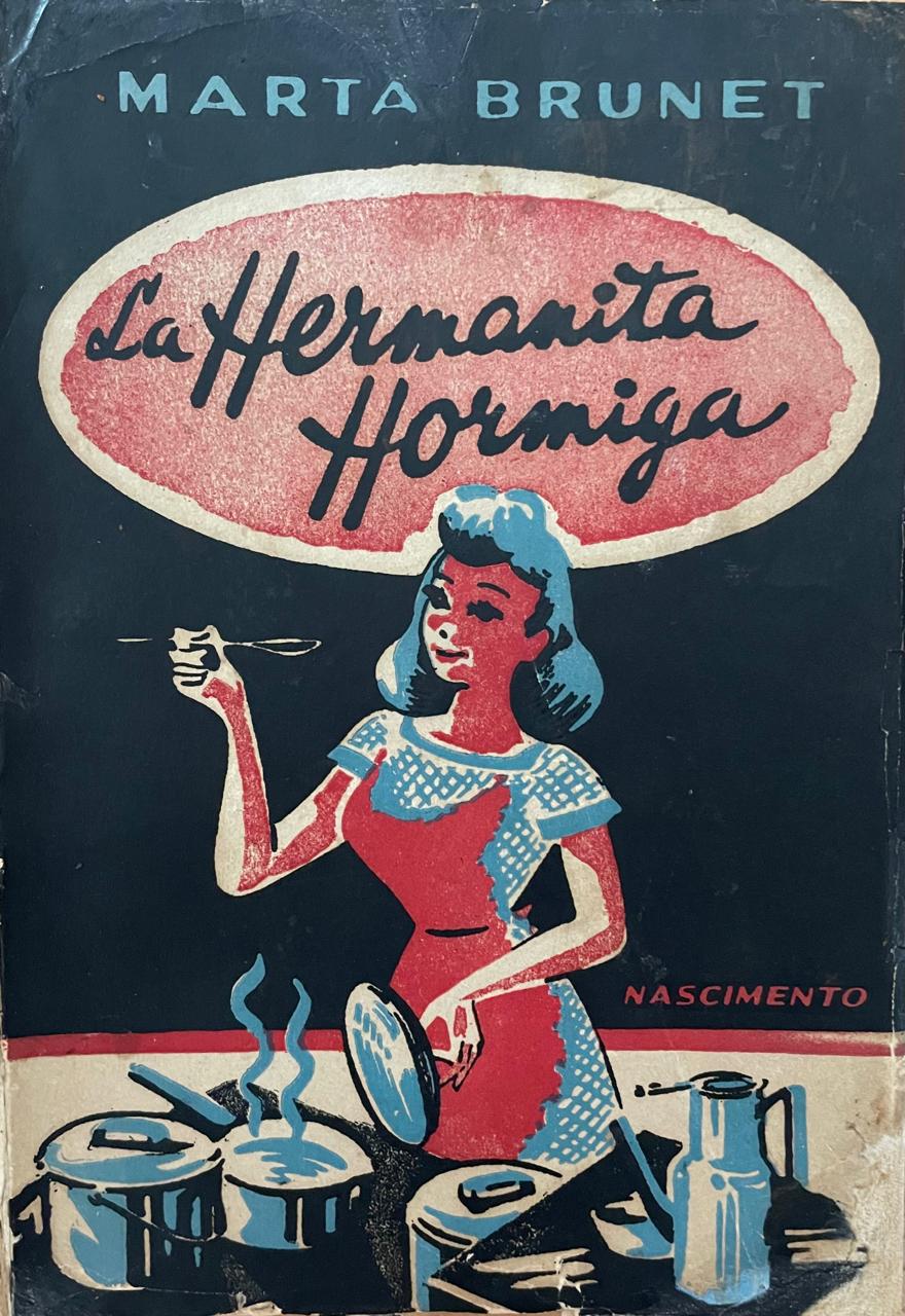 Marta Brunet . La Hermanita Hormiga. Tratado de Arte Culinario. 