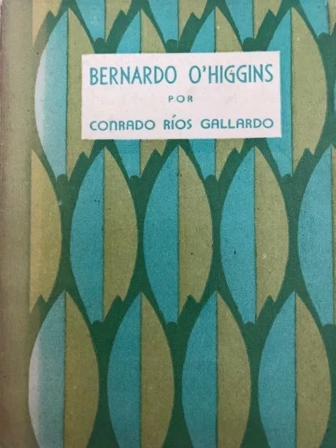 Conrado Rios Gallardo. Bernardo O´Higgins