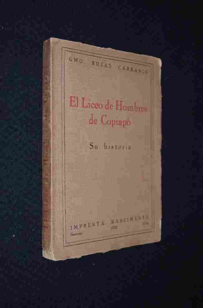 Guillermo Rojas Carrasco - El Liceo de Hombres de Copiapó. Su Historia 