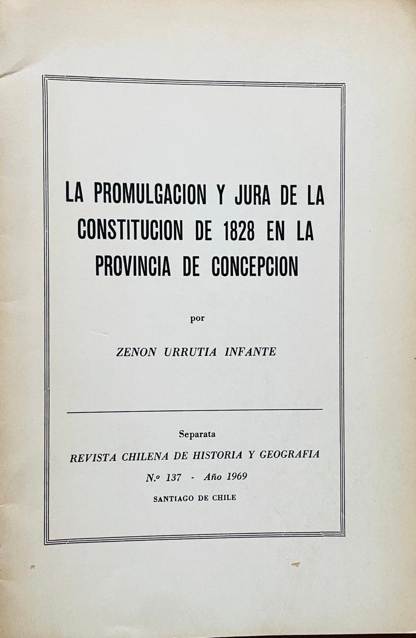 Zenon Urrutia Infante 	La promulgación y jura de la constitución de 1828 en la provincia de Concepción.