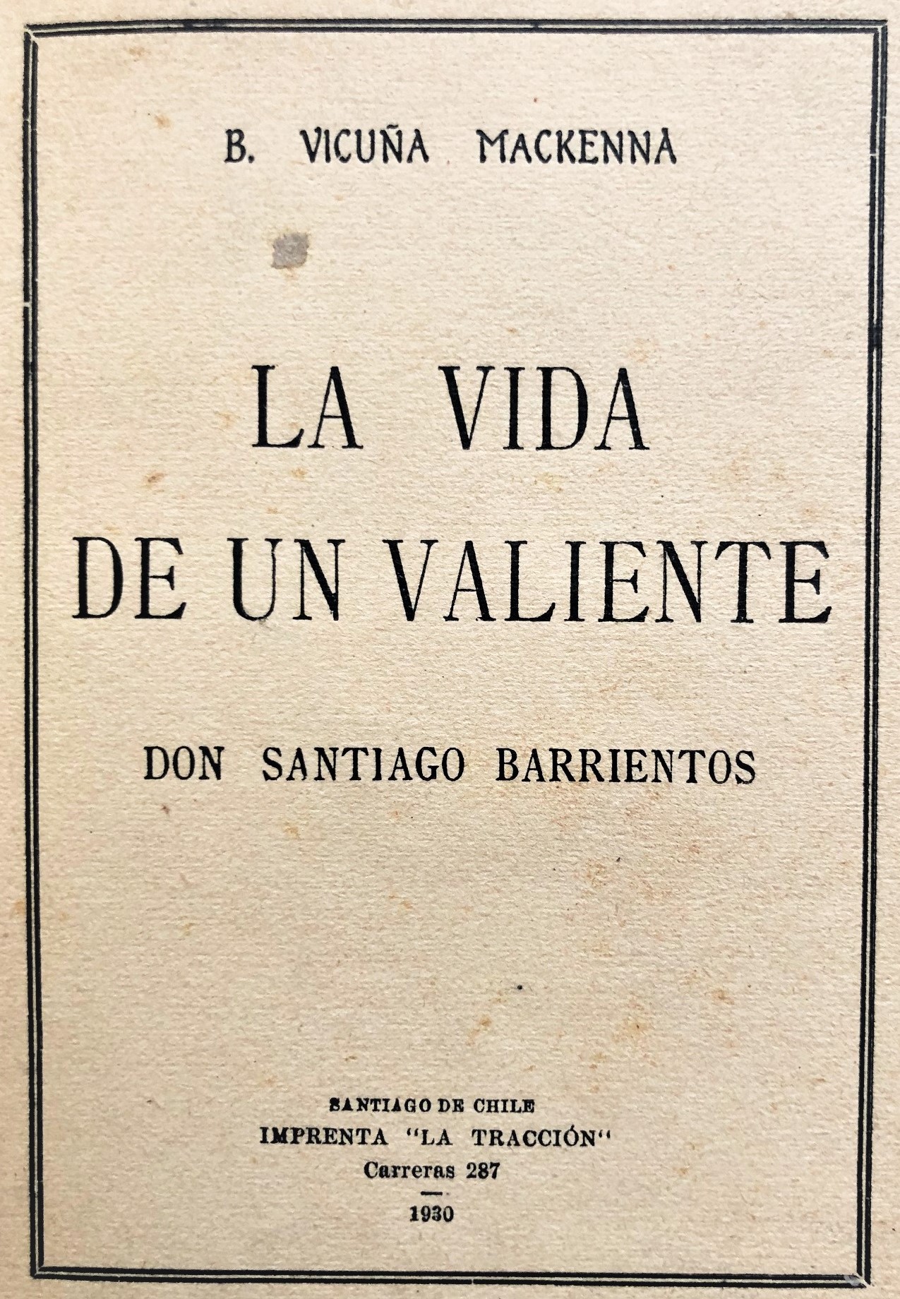 Benjamín Vicuña Mackenna - La vida de un valiente Don Santiago Barrientos