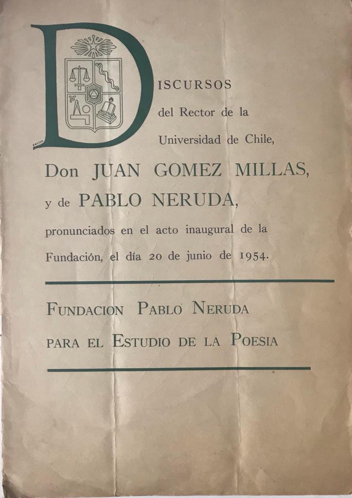 Pablo Neruda	Discursos del Rector de la Universidad de Chile, Don Juan Gomez Millas y de Pablo Neruda, pronunciados en el acto inaugural de la Fundación, el día 20 de junio de 1954
