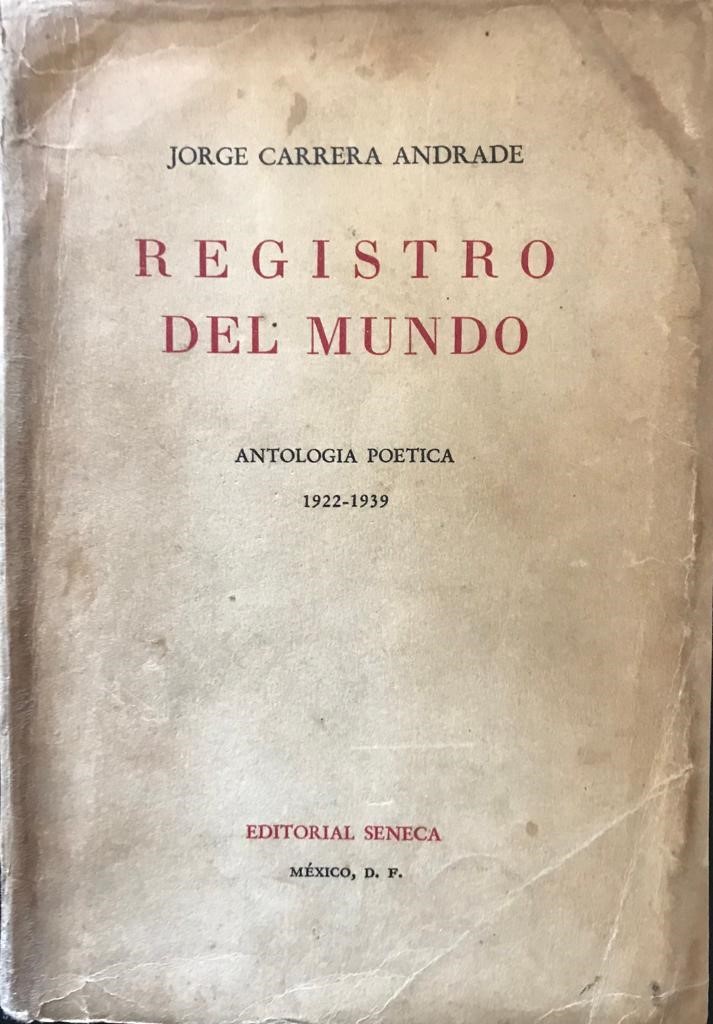 Jorge Carrera Andrade	Registro del Mundo. Antología Poética 1922-1939. 