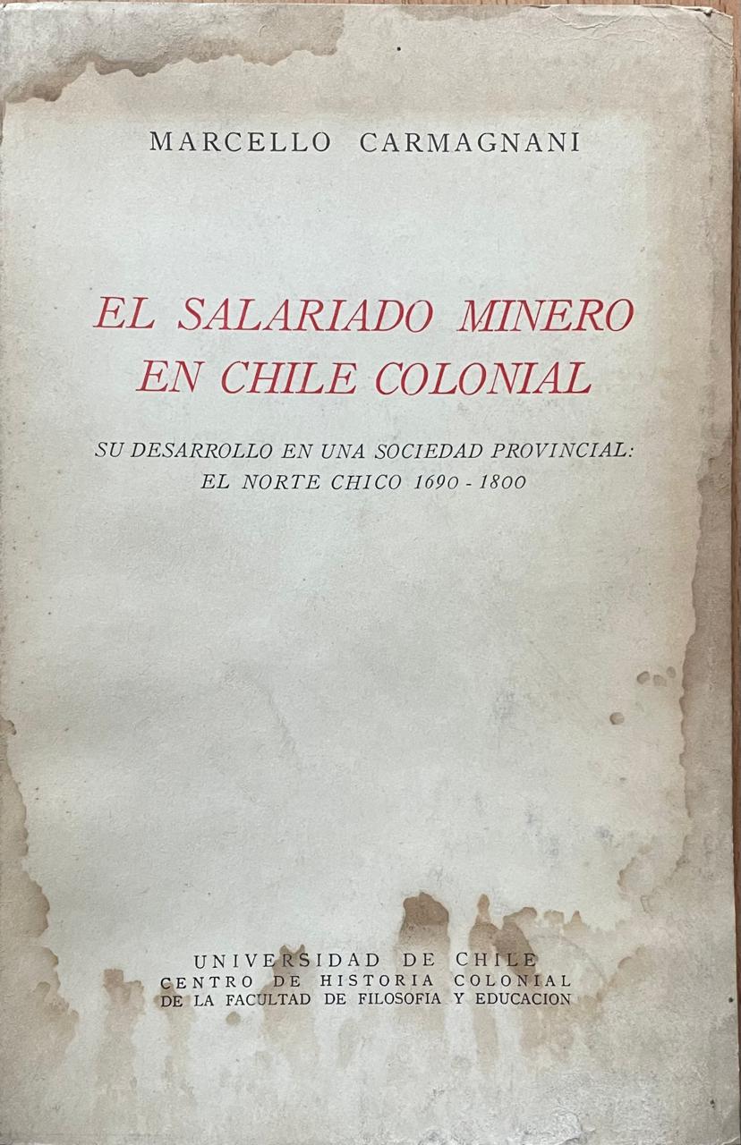Marcello Carmagnani	El salariado minero en Chile colonial 