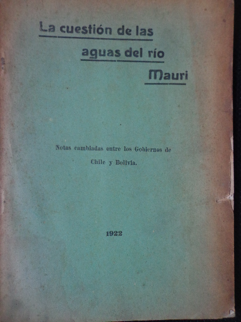 La cuestión de las aguas del río Maurí : notas cambiadas entre los gobiernos de Chile y Bolivia.