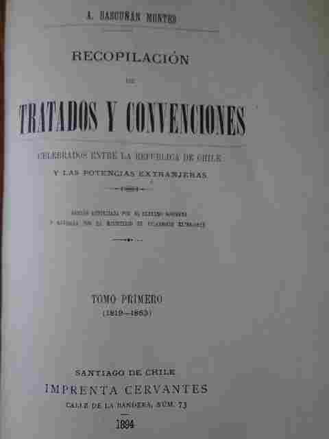  A. Bascuñán Montes - Tratados y Convenciones Celebrados entre La Republica de Chile y Las Potencias Extranjeras