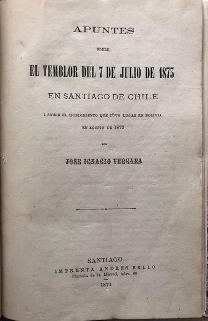 Jose Ignacio Vergara. Apuntes sobre el temblor del 7 de Julio de 1873 en Santiago de Chile i sobre el hundimiento que tuvo lugar en Bolivia en agosto de 1873