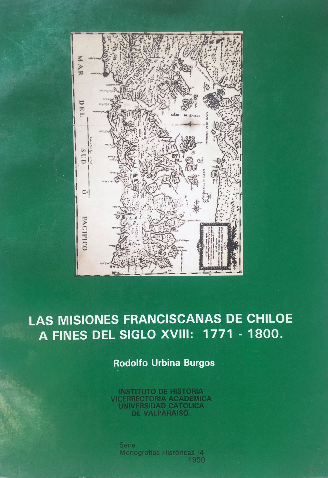 Rodolfo Urbina Burgos. Las misiones Franciscanas de Chiloé  a fines del siglo XVIII: 1771-1800 