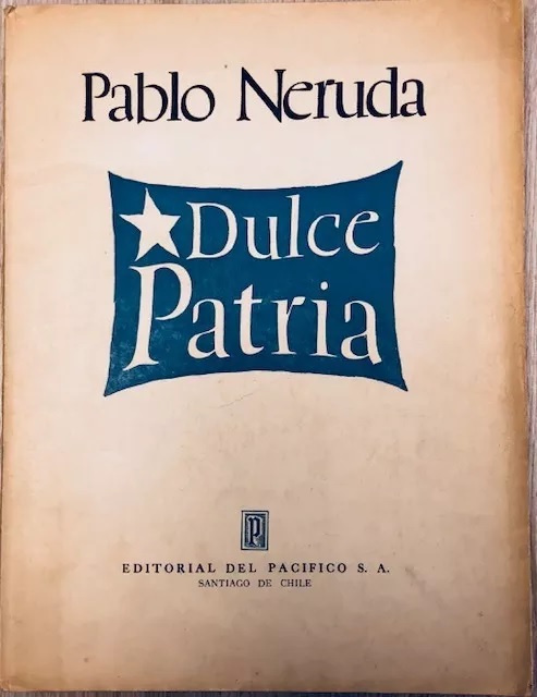 Pablo Neruda. Dulce Patria