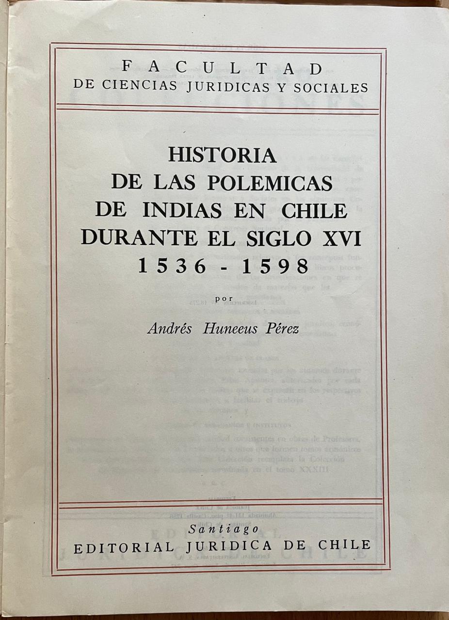 Andrés Huneeus  Pérez	Historia de las polemicas de indias en Chile durante el siglo XVI (1536-1598)