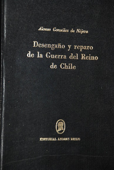 Alonso González Nájera. - Desengaño y reparo de la Guerra del Reino de Chile 
