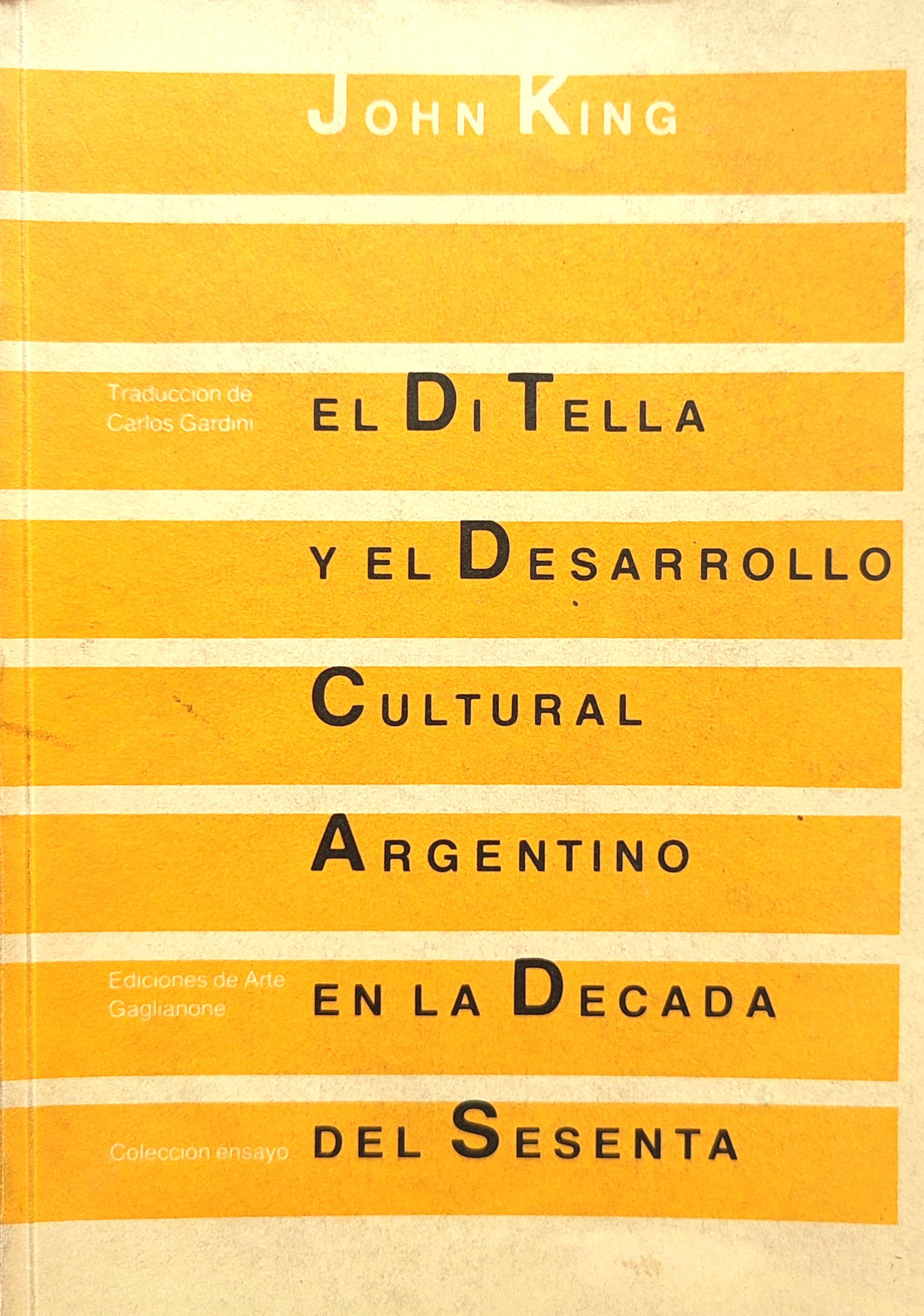 John King.	El Di Tella el desarrollo cultural argentino en la década del sesenta. 