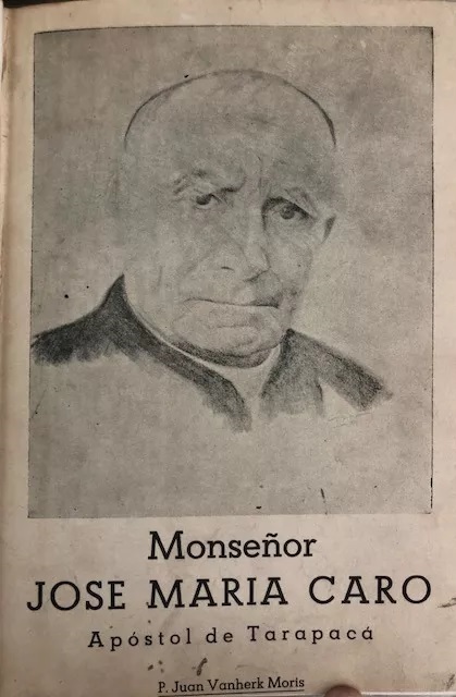 Juan Vanherk Moris. Monseñor José María Caro, apóstol de Tarapacá