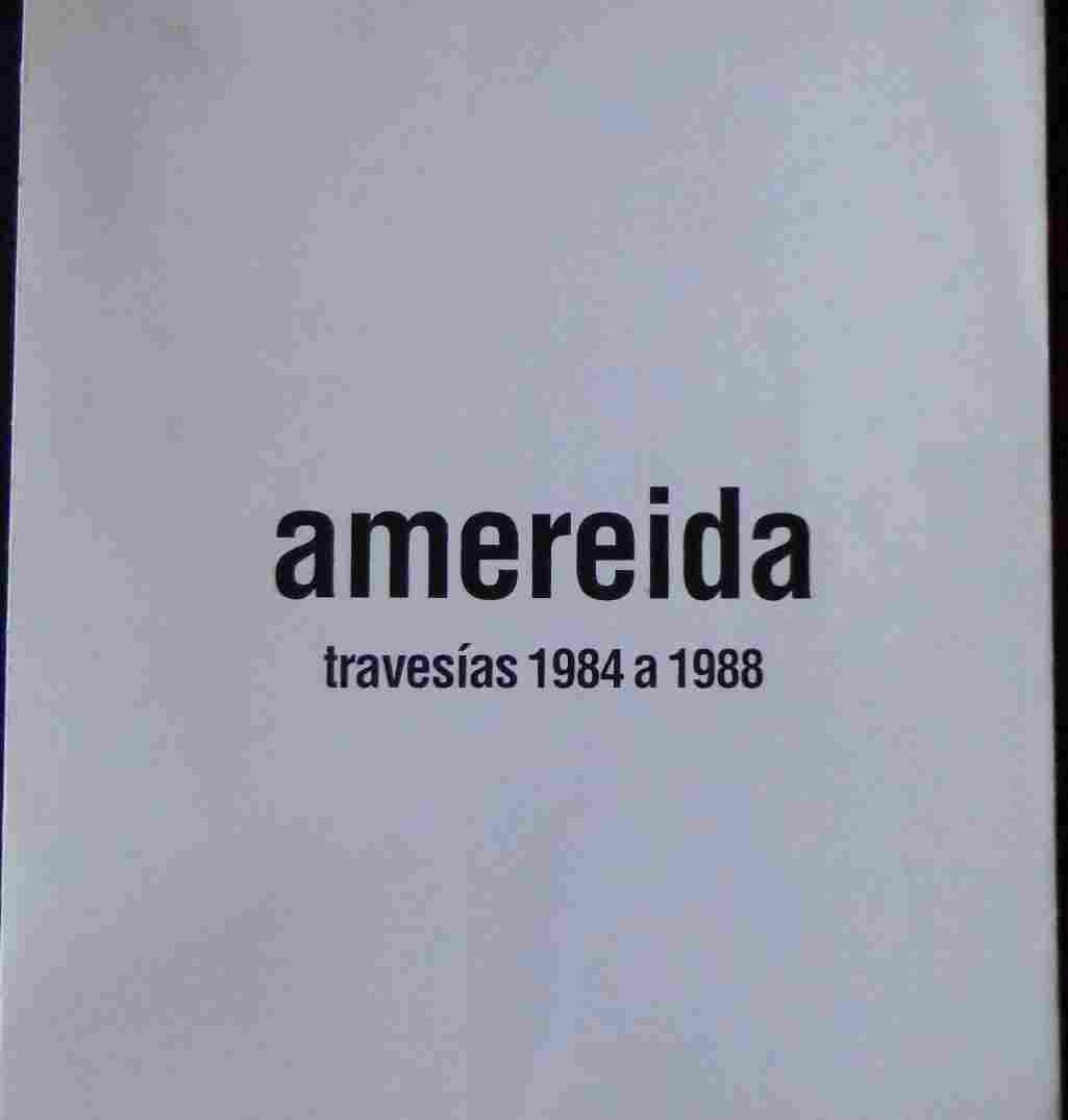 Amereida : travesías 1984 a 1988 / Escuela de Arquitectura Universidad Católica de Valparaíso ; prof. guía Jorge Sánchez.