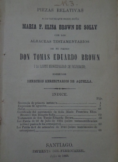 Piezas relativas a la causa que sigue Doña. María P. Elisa Brown de Solly con los albaceas testamentarios de su padre Don Tomás Eduardo Brown