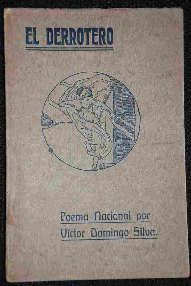 Victor Domingo Silva - El derrotero : poema nacional constituido por un prólogo, diez episodios i un epílogo : 1905-1906 