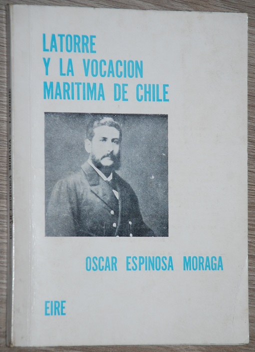 Oscar Espinosa Moraga - Latorre y la vocacion maritima en Chile