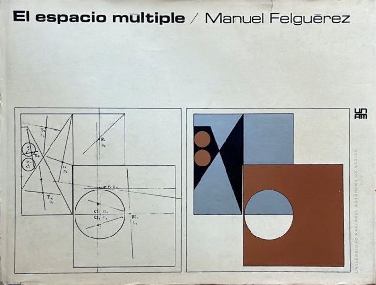 Manuel Felguérez.	El espacio múltiple.