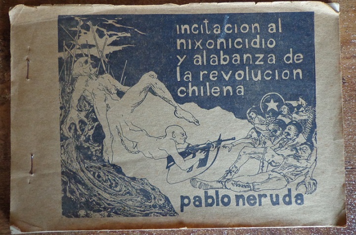 Pablo Neruda. Incitacion al nixonicidio y alabanza de la revolucion chilena. 1era ed.