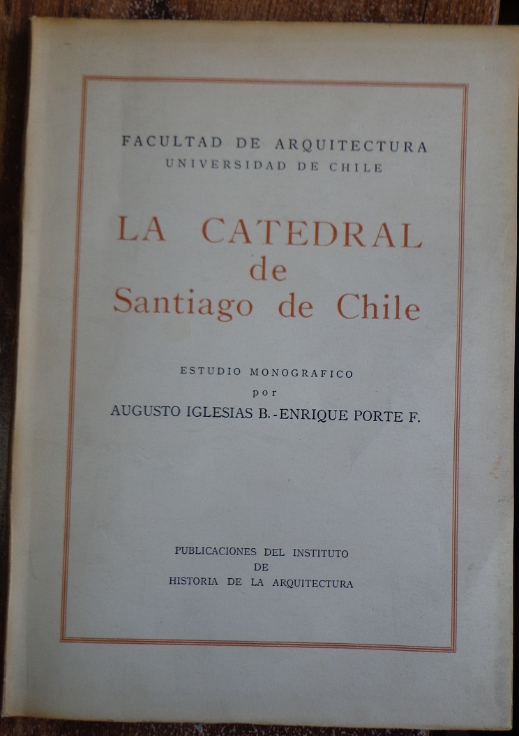Augusto Iglesias. La Catedral de Santiago de Chile : estudio monográfico
