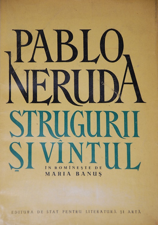 Pablo Neruda - Strugurii Si Vantul (Las Uvas Y El Viento)