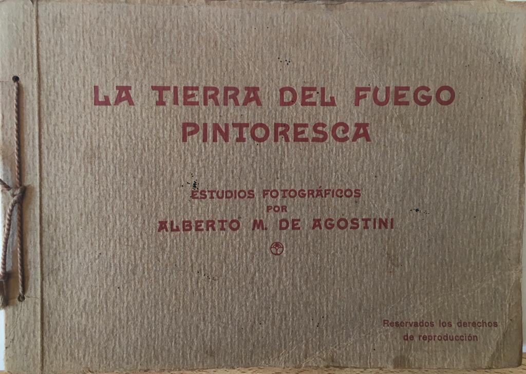 Alberto M. de Agostini. La Tierra del Fuego Pintoresca.