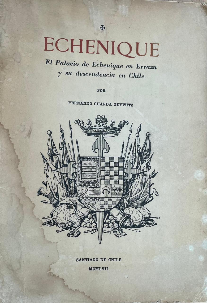 Fernando Guarda Geywitz	Echenique. El Palacio de Echenique en Errazu y su descendencia en Chile 
