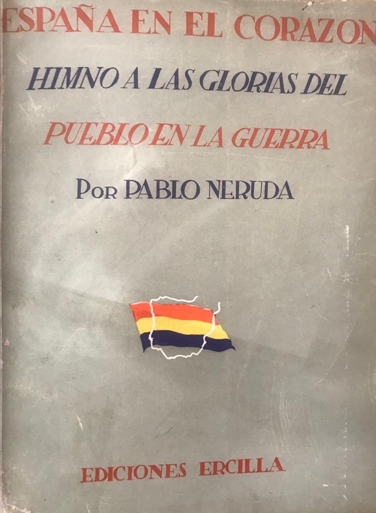 Pablo Neruda 	España en el corazón. Himno a las Glorias del Pueblo en la Guerra. 