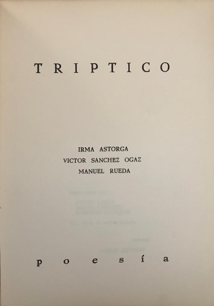 Irma Astorga, Victor Sánchez Ogaz (Dámaso Ogaz) y Manuel Rueda	Triptico. Poesia 