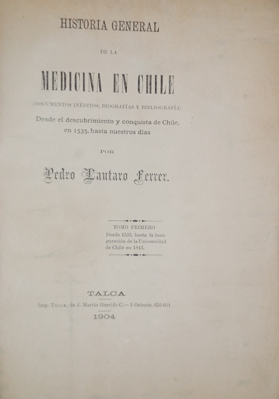 Pedro Lautaro Ferrer - Historia general de la  medicina en chile. Desde el descubrimiento y conquista de chile, en 1535, hasta nuestros días. Primer tomo