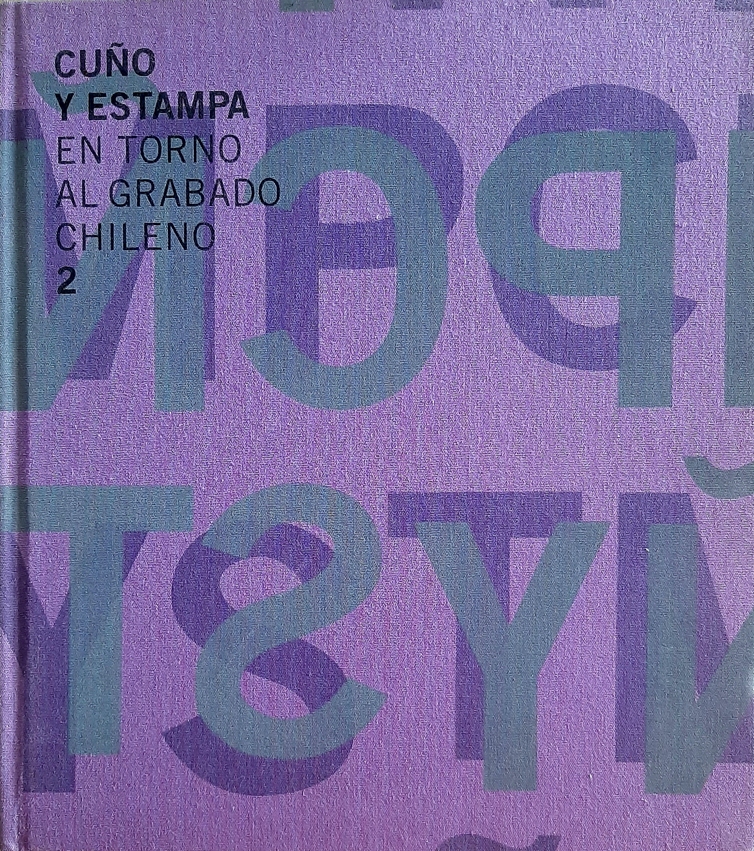 Corporación Patrimonio Cultural de Chile.	Cuño y Estampa en torno al grabado chileno Vol. 1 y Vol. 2.