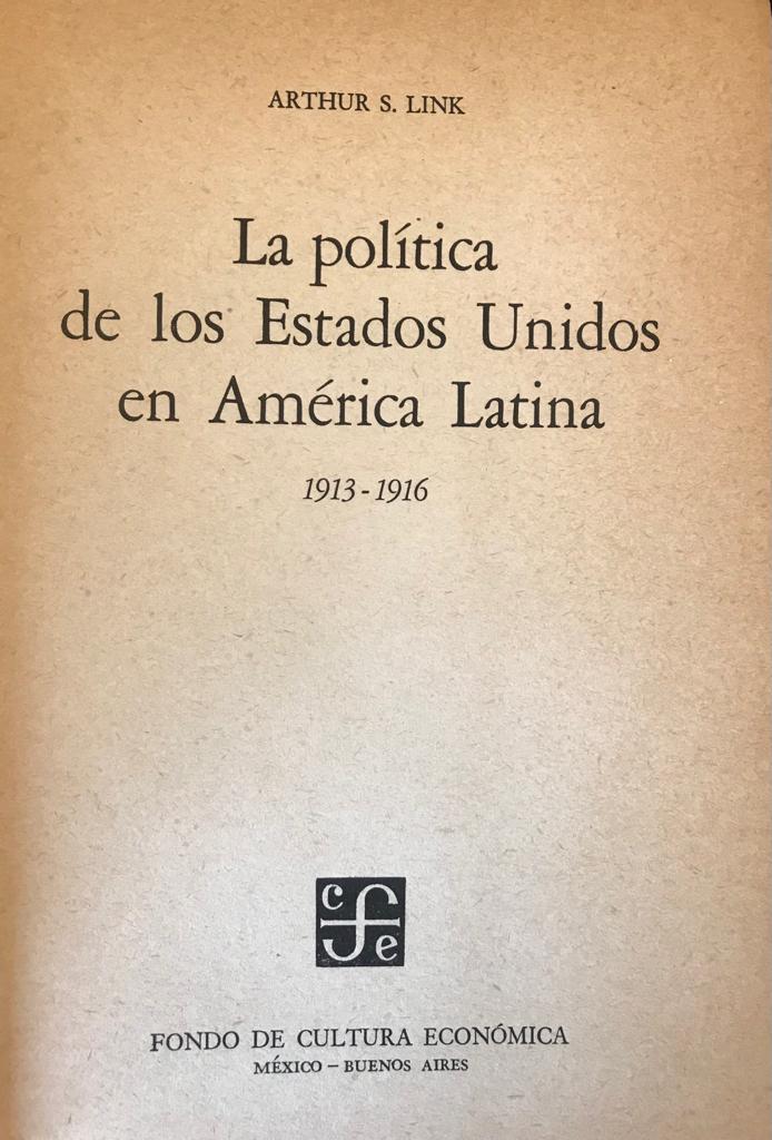 Arthur Link. La política de Estados Unidos en America Latina   (1913-1916)