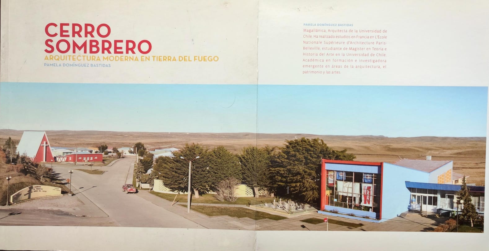 Pamela Domínguez Bastidas	Cerro Sombrero. Arquitectura moderna en Tierra del Fuego 