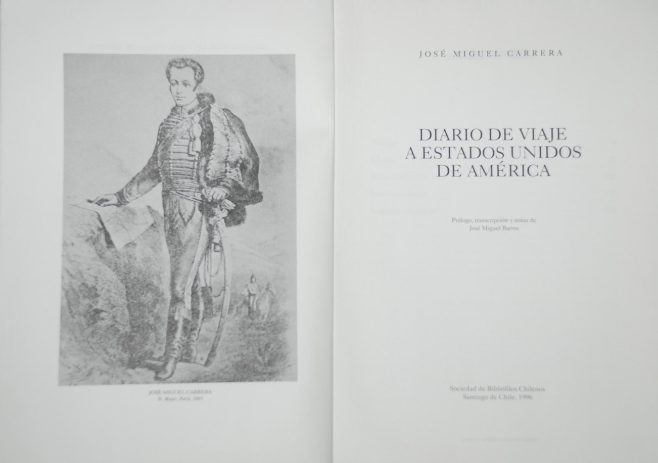 José Miguel Carrera  - Diario de viaje a Estados Unidos de América; prólogo, transcripción y notas de José Miguel Barros.