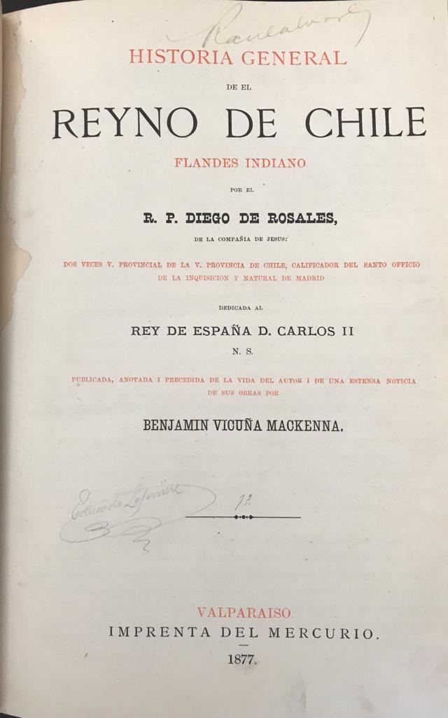  R. P. DIEGO DE ROSALES  (dada a conocer por BENJAMIN VICUÑA MACKENNA). HISTORIA GENERAL DE EL REYNO DE CHILE, FLANDES INDIANO,