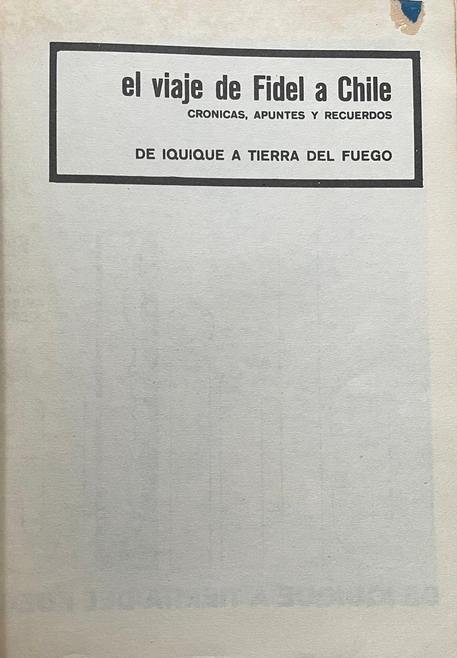 Baldomero Alvarez Rios 	El viaje de Fidel. Cronicas, Apuntes y recuerdos. Chile de Iquique a Tierra del Fuego