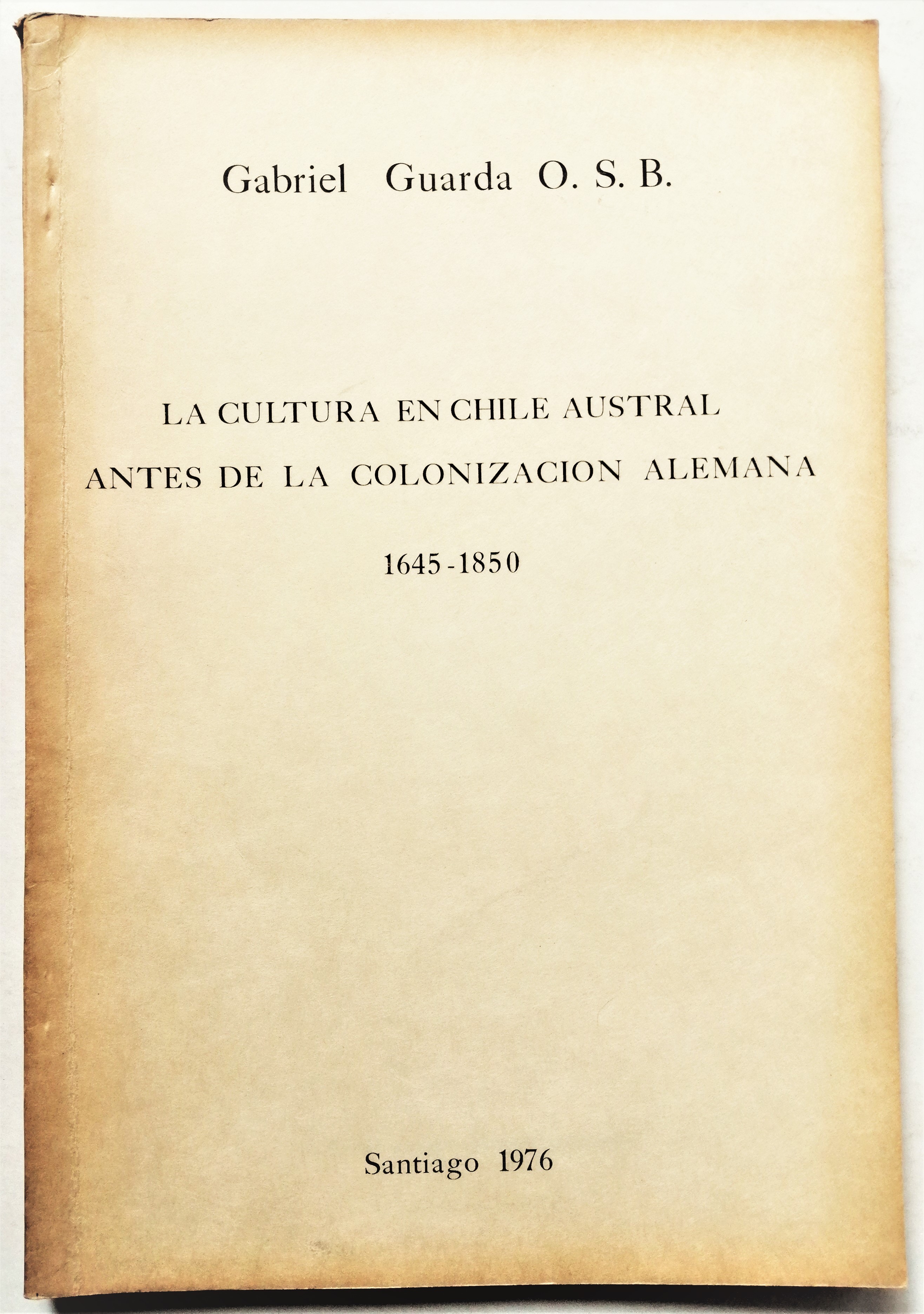 Gabriel Guarda O. S. B - La cultura en chile austral antes de la colonización alemana 1645-1850