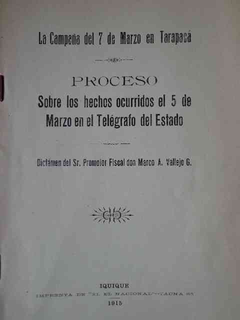 Marco A. Vallejo G. - La Campaña del 7 de marzo en Tarapacá : proceso sobre los hechos ocurridos el 5 de marzo en el Telégrafo del Estado / dictámen del Sr. Promotor Fiscal don Marco A. Vallejo G.