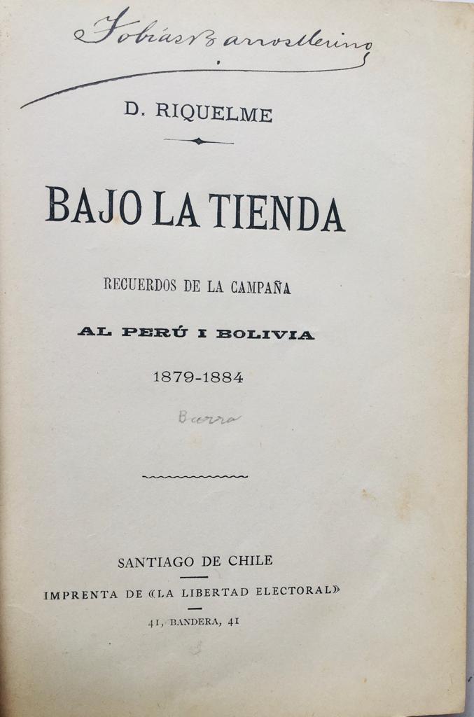 D. Riquelme. Bajo la tienda. Recuerdos de la campaña al Perú y Bolivia. 1879-1884. 