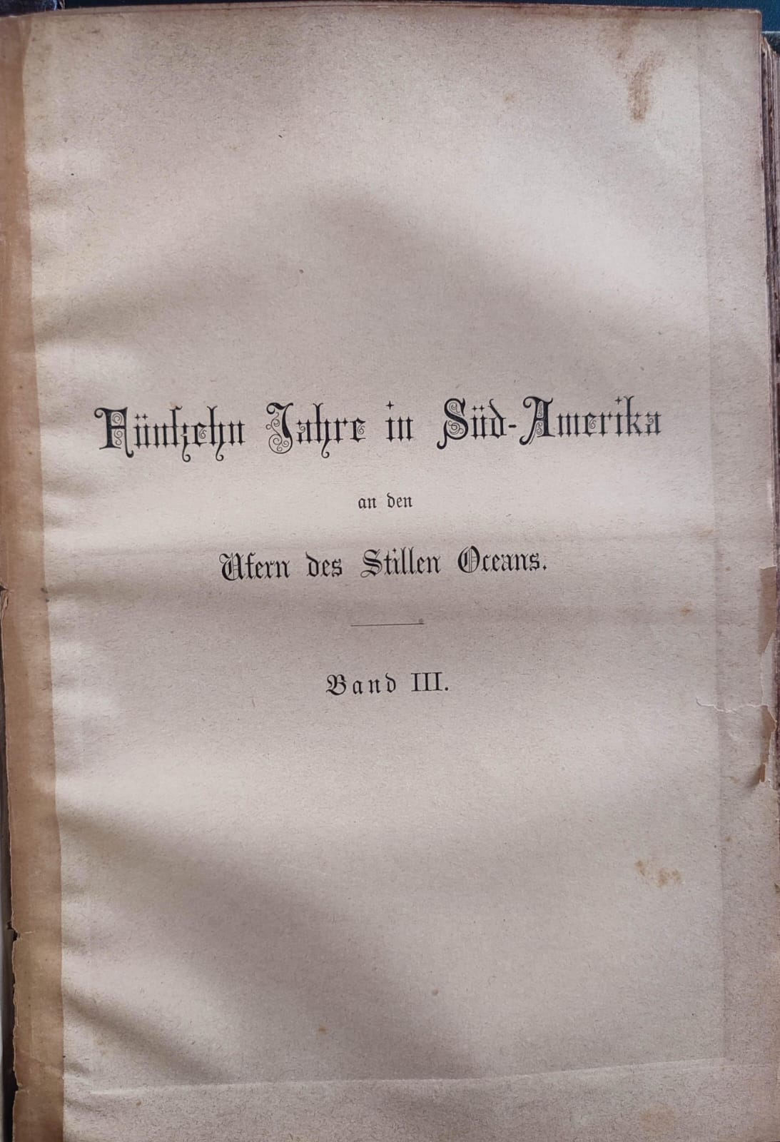 Paul Treutler. Quince años en América del Sur y la Costa del Océano Pacífico.  Fünfzehn Jahre in SüdAmerika an den Ufern des Stillen Oceans Gesehenes und erlebtes