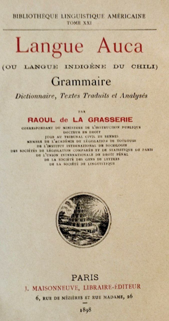 Langue Auca (Ou Langue Indigéne du Chili) Grammaire Dictionnaire, Textes Traduits et Analysés.