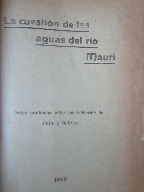 La cuestión de las aguas del río Maurí : notas cambiadas entre los gobiernos de Chile y Bolivia.