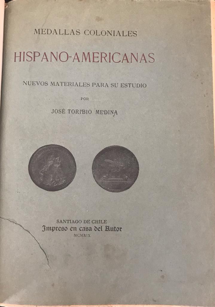 José Toribio Medina 	Medallas coloniales Hispano-americanas 