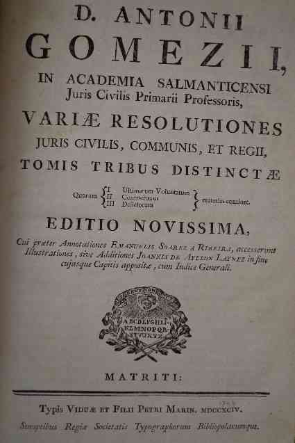 Antonii Gomezii. Antonio Gomez - Variae Resolutiones Juris Civilis, Communis, Et Regii. Tomis Tribus Distinctae. Editio Novissima